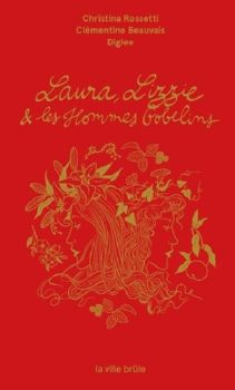 Couverture livre Laura, Lizzie et les Hommes-Gobelins Christina Rossetti  Diglee et Clémentine Beauvais