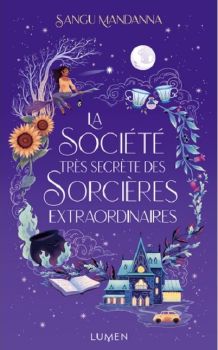 couverture livre La Société très secrète des Sorcières Extraordinaires de Mandanna Sangu Lumen Edition 9e Quai Romance Annecy