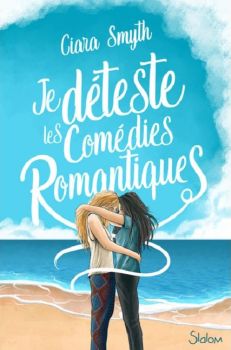 couverture livre Je déteste les comédies romantiques de Ciara Smyth Slalom Edition 9e Quai Romance Annecy