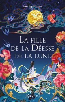 couverture livre La Fille de la Déesse de la Lune de Sue-Lynn Tan Stardust Edition 9e Quai Romance Annecy