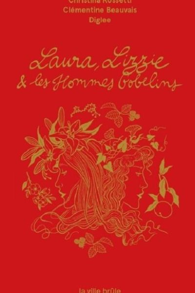 Couverture livre Laura, Lizzie et les Hommes-Gobelins Christina Rossetti  Diglee et Clémentine Beauvais